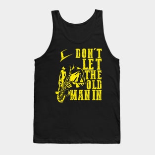 Don't Let The Old Man In Cool vintage Sax Player Music Lover Tank Top